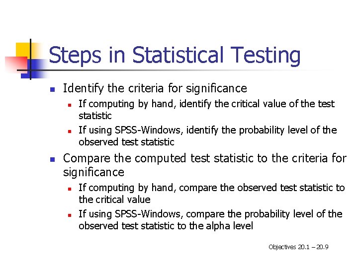 Steps in Statistical Testing n Identify the criteria for significance n n n If