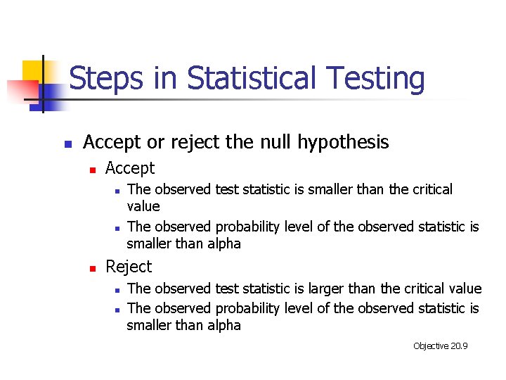 Steps in Statistical Testing n Accept or reject the null hypothesis n Accept n