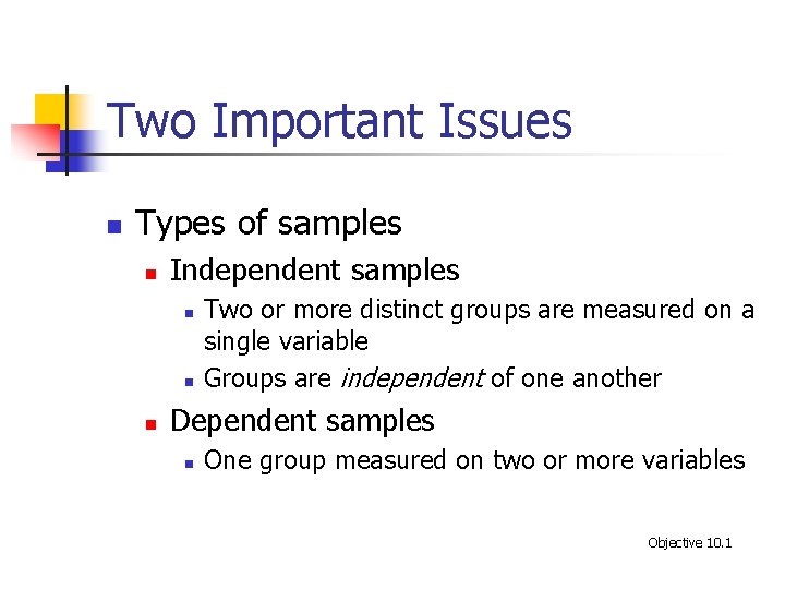 Two Important Issues n Types of samples n Independent samples n n n Two