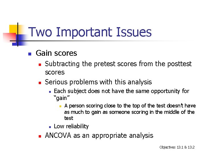 Two Important Issues n Gain scores n n Subtracting the pretest scores from the