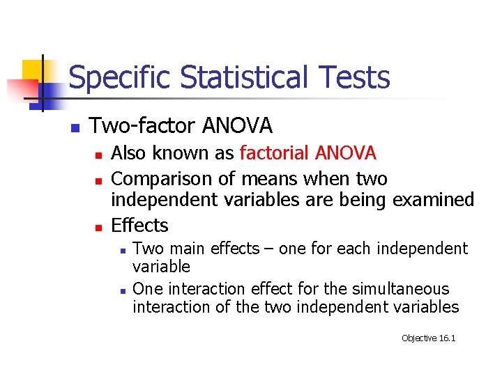 Specific Statistical Tests n Two-factor ANOVA n n n Also known as factorial ANOVA