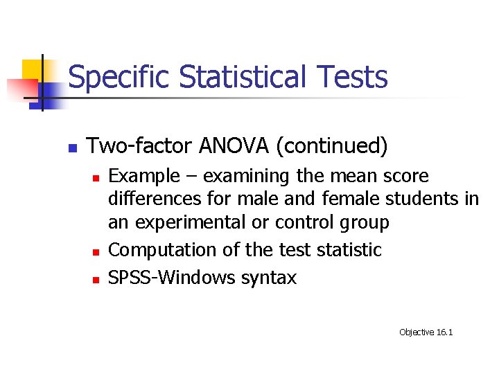 Specific Statistical Tests n Two-factor ANOVA (continued) n n n Example – examining the