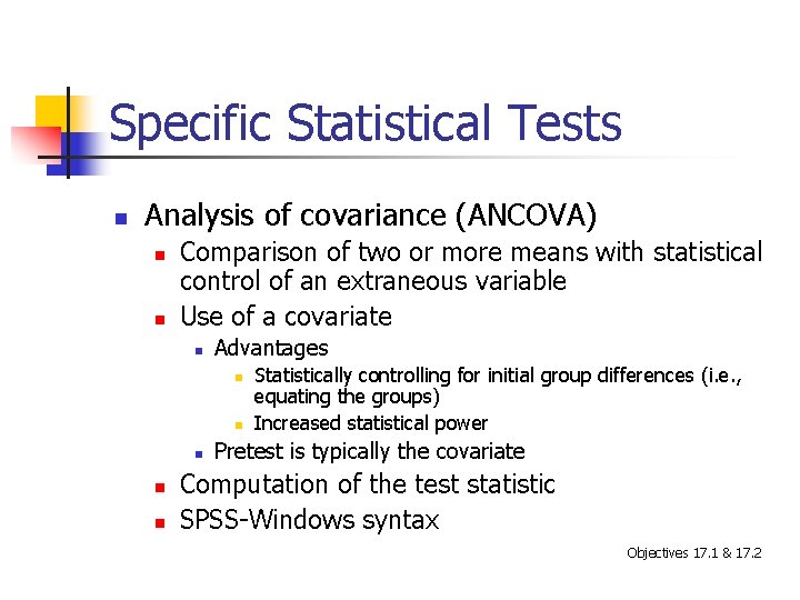 Specific Statistical Tests n Analysis of covariance (ANCOVA) n n Comparison of two or