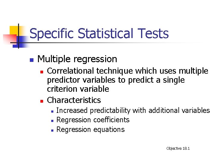 Specific Statistical Tests n Multiple regression n n Correlational technique which uses multiple predictor