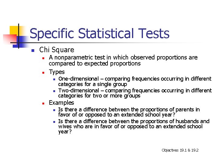 Specific Statistical Tests n Chi Square n n A nonparametric test in which observed