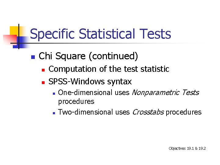 Specific Statistical Tests n Chi Square (continued) n n Computation of the test statistic