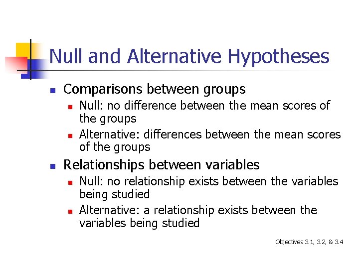 Null and Alternative Hypotheses n Comparisons between groups n n n Null: no difference