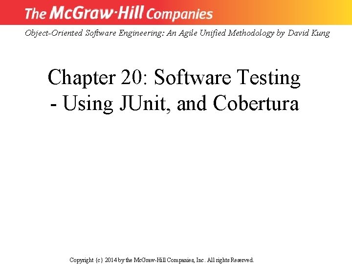 Object-Oriented Software Engineering: An Agile Unified Methodology by David Kung Chapter 20: Software Testing