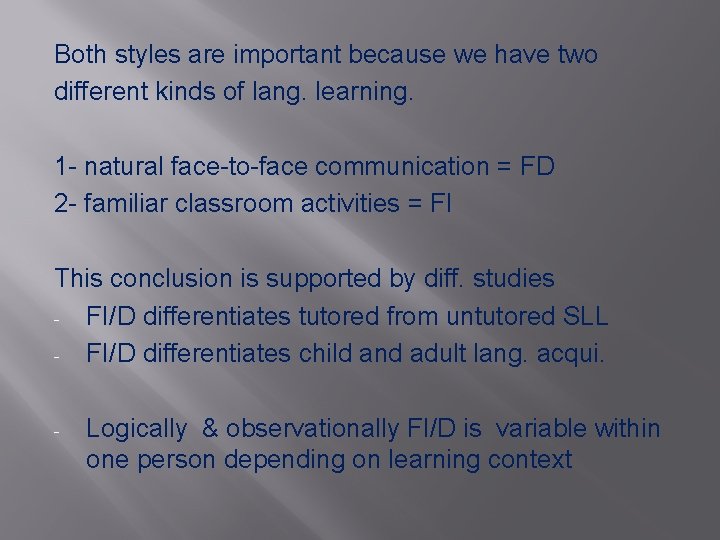Both styles are important because we have two different kinds of lang. learning. 1