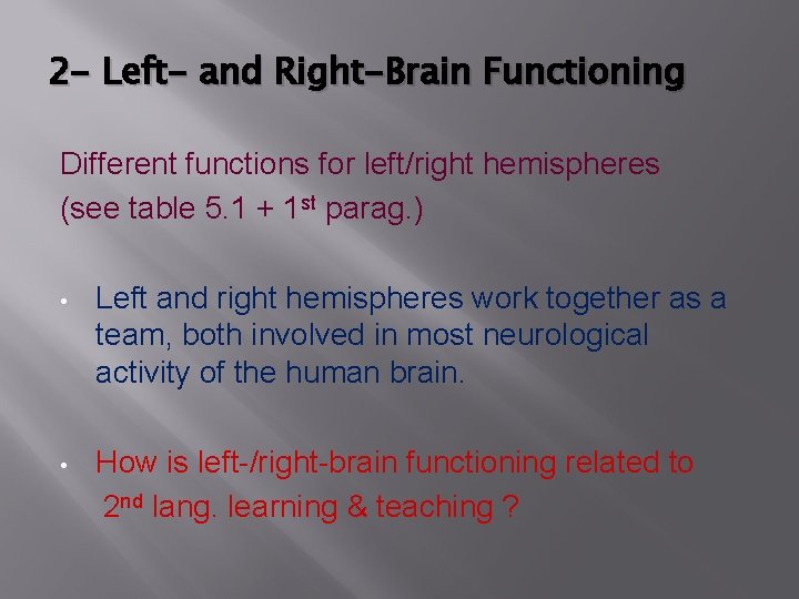 2 - Left- and Right-Brain Functioning Different functions for left/right hemispheres (see table 5.