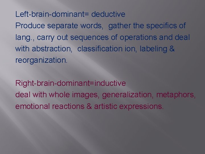 Left-brain-dominant= deductive Produce separate words, gather the specifics of lang. , carry out sequences