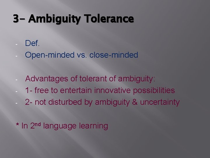 3 - Ambiguity Tolerance - - Def. Open-minded vs. close-minded Advantages of tolerant of