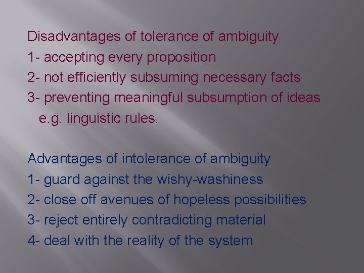 Disadvantages of tolerance of ambiguity 1 - accepting every proposition 2 - not efficiently