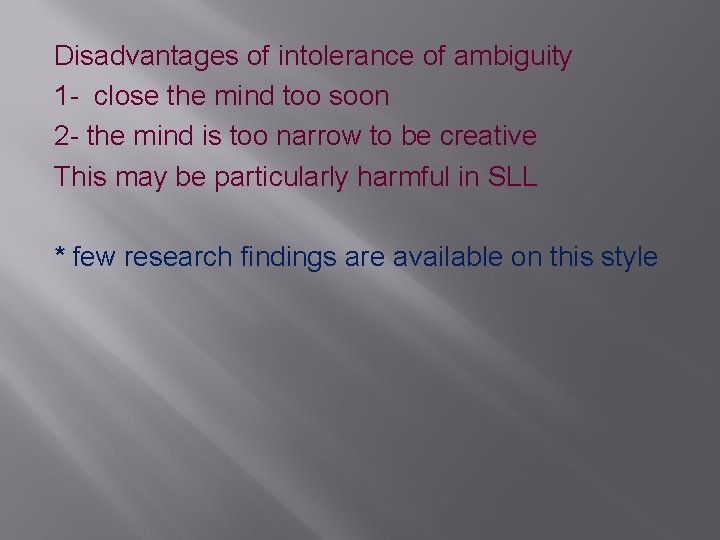 Disadvantages of intolerance of ambiguity 1 - close the mind too soon 2 -