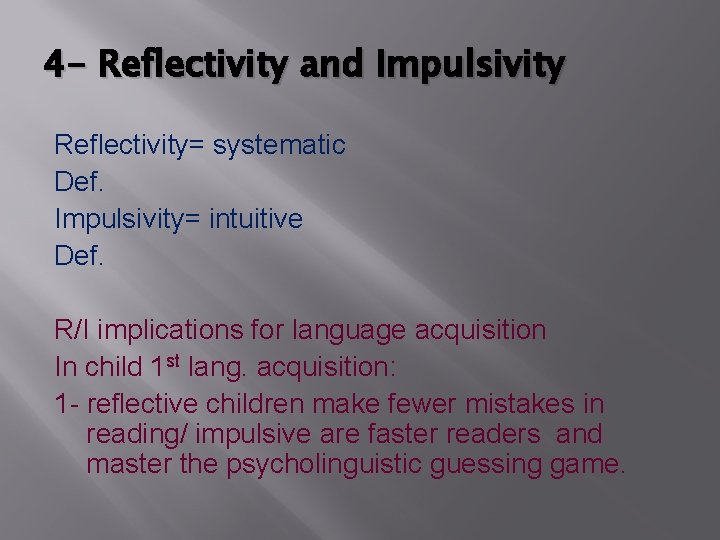 4 - Reflectivity and Impulsivity Reflectivity= systematic Def. Impulsivity= intuitive Def. R/I implications for