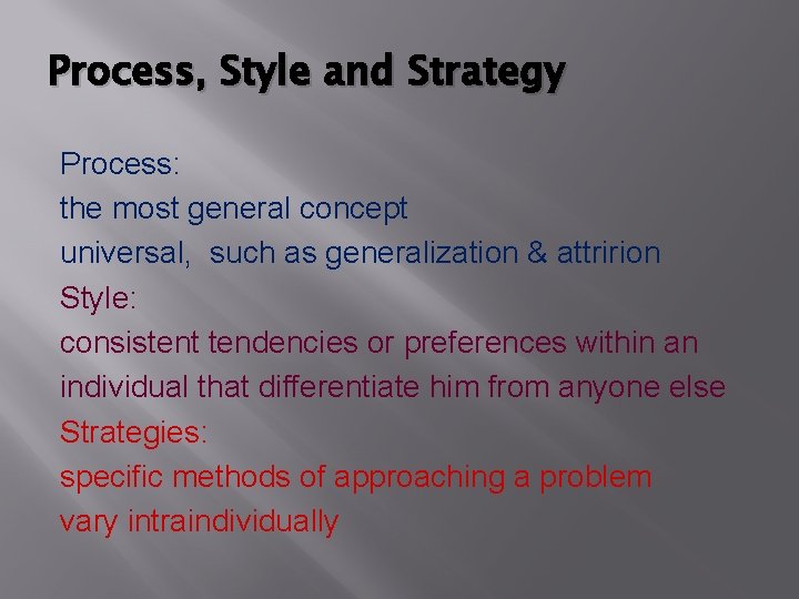 Process, Style and Strategy Process: the most general concept universal, such as generalization &