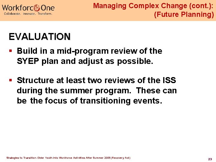 Managing Complex Change (cont. ): (Future Planning) EVALUATION § Build in a mid-program review Managing Complex Change (cont. ): (Future Planning) EVALUATION § Build in a mid-program review
