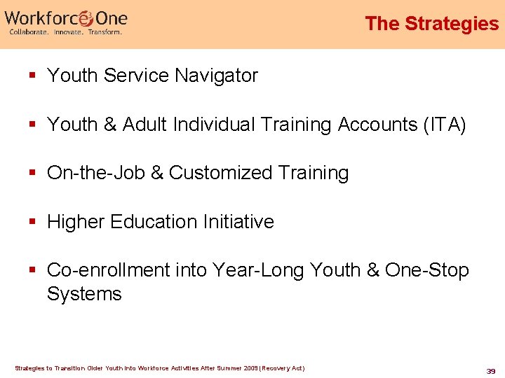 The Strategies § Youth Service Navigator § Youth & Adult Individual Training Accounts (ITA) The Strategies § Youth Service Navigator § Youth & Adult Individual Training Accounts (ITA)