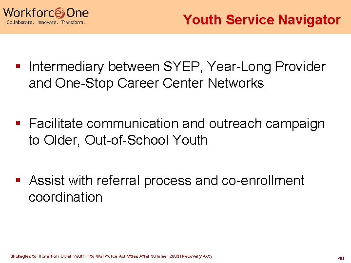 Youth Service Navigator § Intermediary between SYEP, Year-Long Provider and One-Stop Career Center Networks Youth Service Navigator § Intermediary between SYEP, Year-Long Provider and One-Stop Career Center Networks