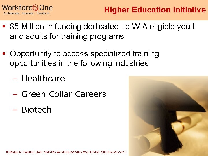 Higher Education Initiative § $5 Million in funding dedicated to WIA eligible youth and Higher Education Initiative § $5 Million in funding dedicated to WIA eligible youth and
