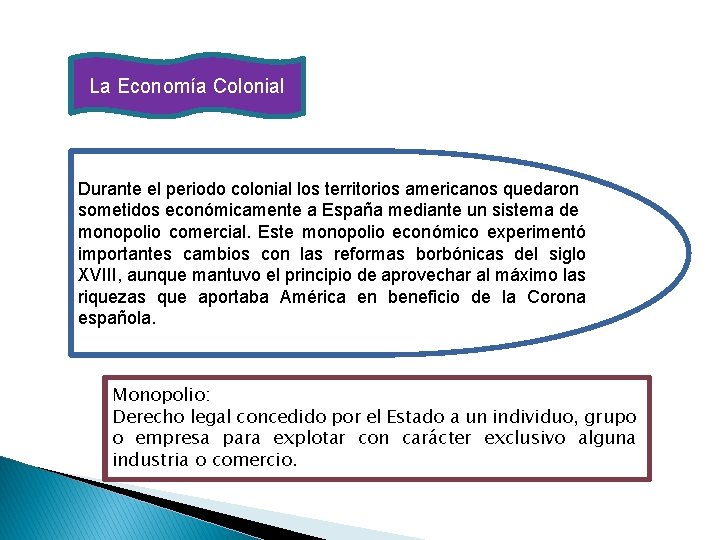 La Economía Colonial Durante el periodo colonial los territorios americanos quedaron sometidos económicamente a