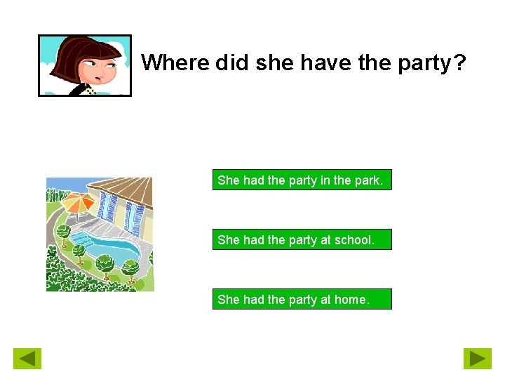 Where did she have the party? She had the party in the park. She
