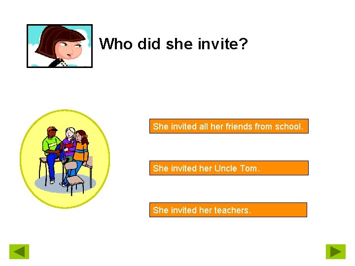 Who did she invite? She invited all her friends from school. She invited her