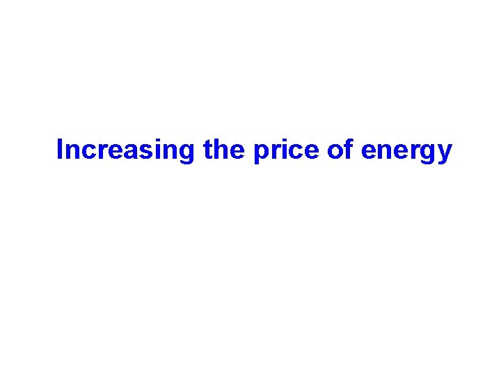 Increasing the price of energy 