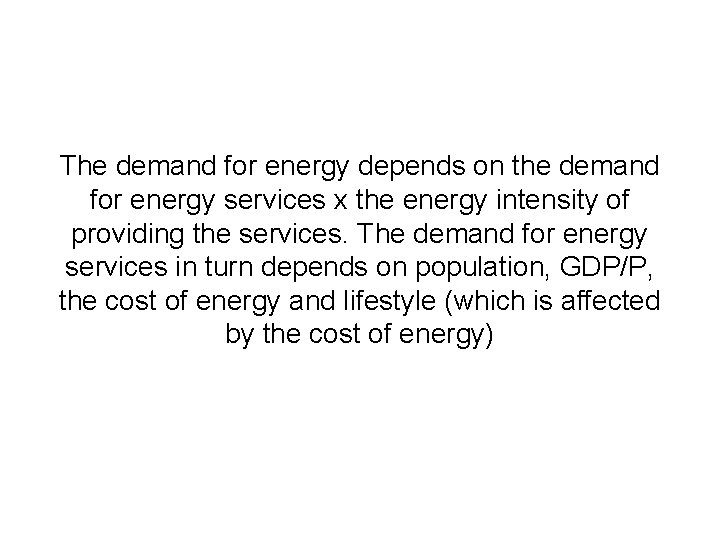 The demand for energy depends on the demand for energy services x the energy