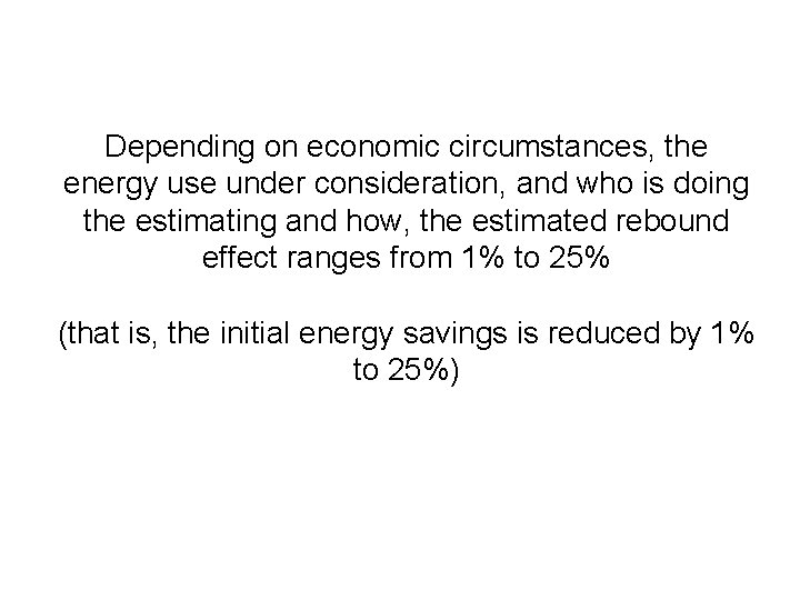 Depending on economic circumstances, the energy use under consideration, and who is doing the