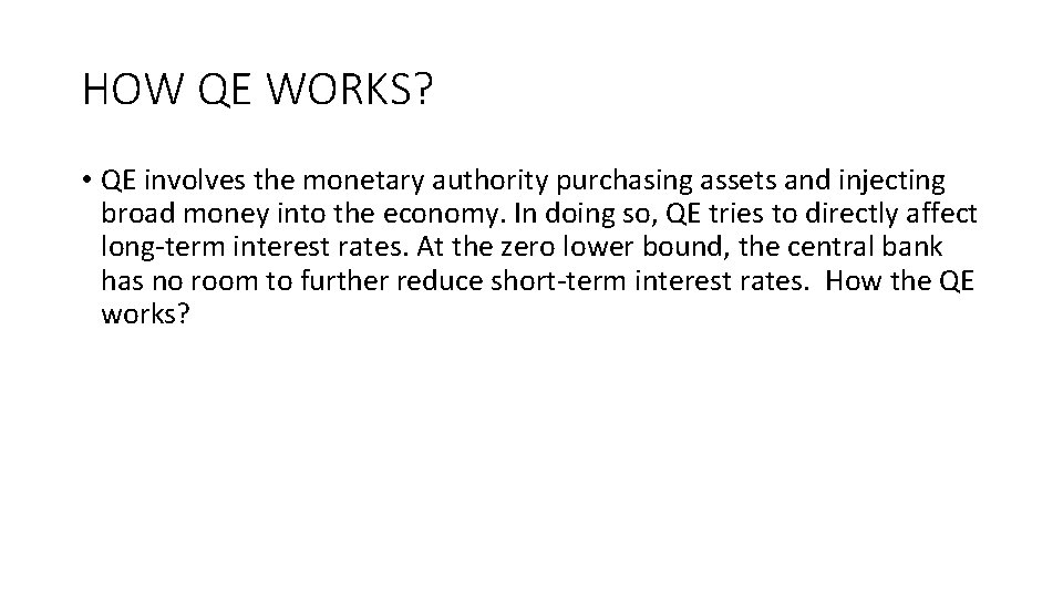 HOW QE WORKS? • QE involves the monetary authority purchasing assets and injecting broad
