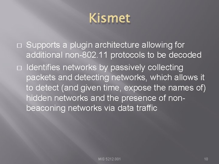 Kismet � � Supports a plugin architecture allowing for additional non-802. 11 protocols to