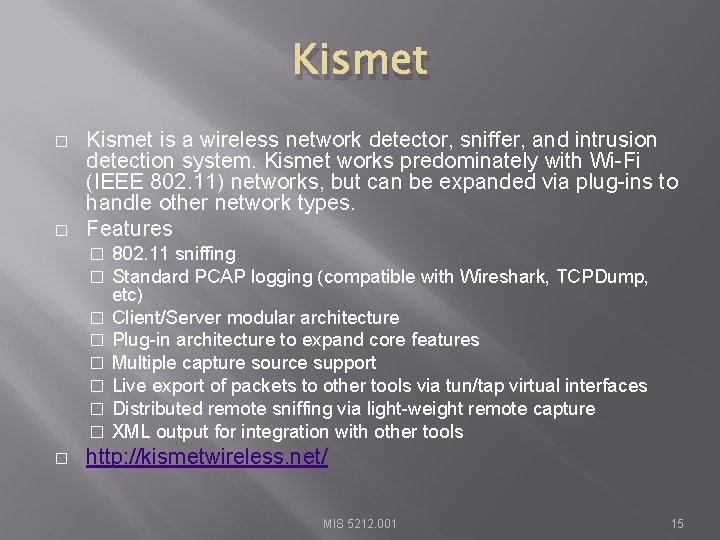 Kismet � � Kismet is a wireless network detector, sniffer, and intrusion detection system.