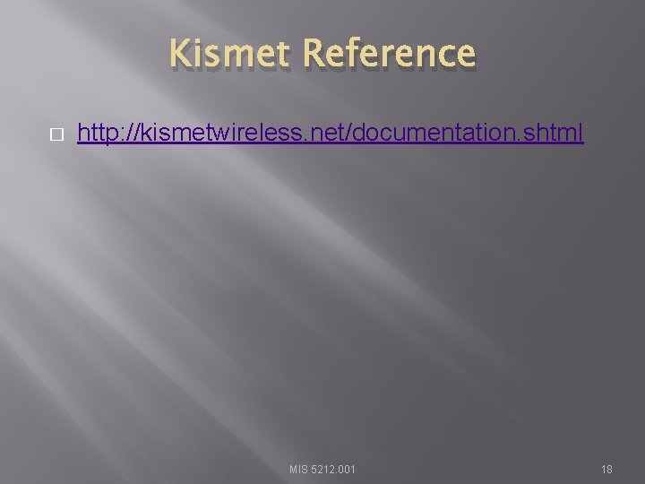 Kismet Reference � http: //kismetwireless. net/documentation. shtml MIS 5212. 001 18 