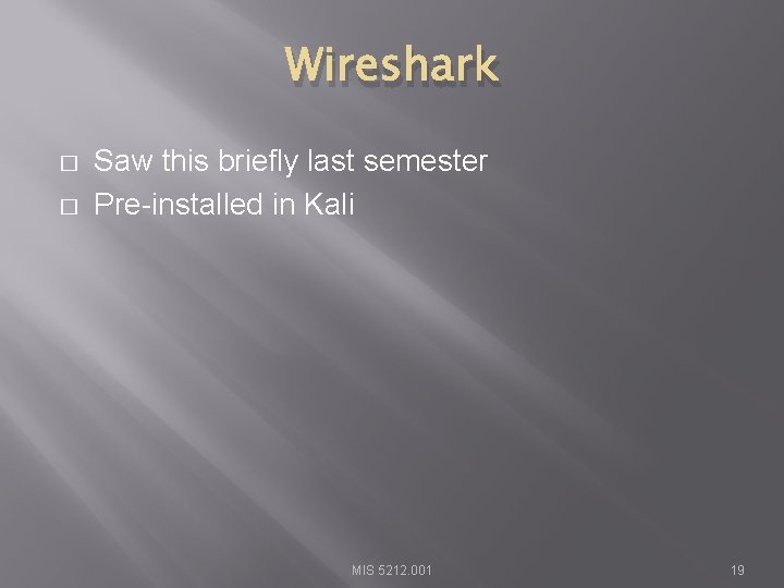 Wireshark � � Saw this briefly last semester Pre-installed in Kali MIS 5212. 001