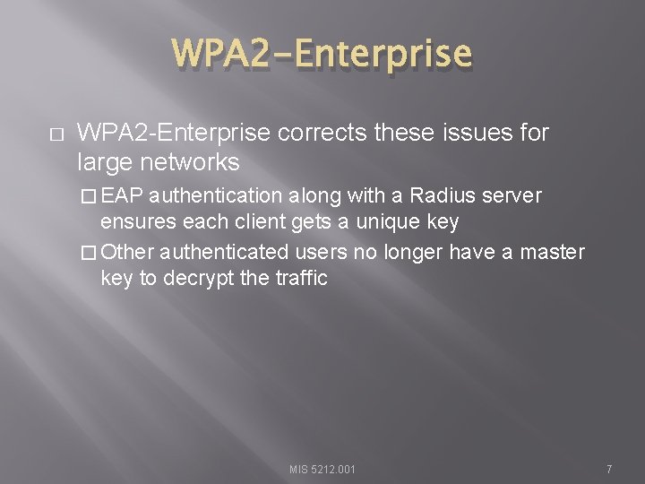 WPA 2 -Enterprise � WPA 2 -Enterprise corrects these issues for large networks �