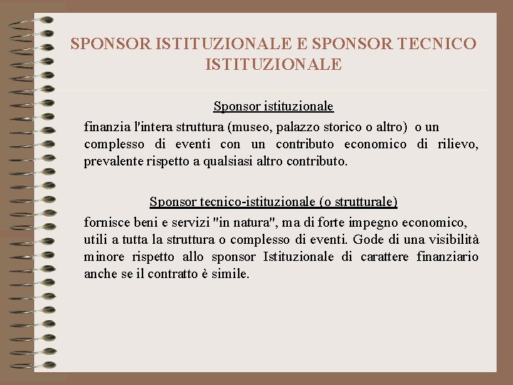 SPONSOR ISTITUZIONALE E SPONSOR TECNICO ISTITUZIONALE Sponsor istituzionale finanzia l'intera struttura (museo, palazzo storico