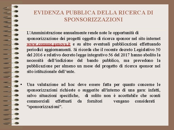 EVIDENZA PUBBLICA DELLA RICERCA DI SPONSORIZZAZIONI L'Amministrazione annualmente rende note le opportunità di sponsorizzazione