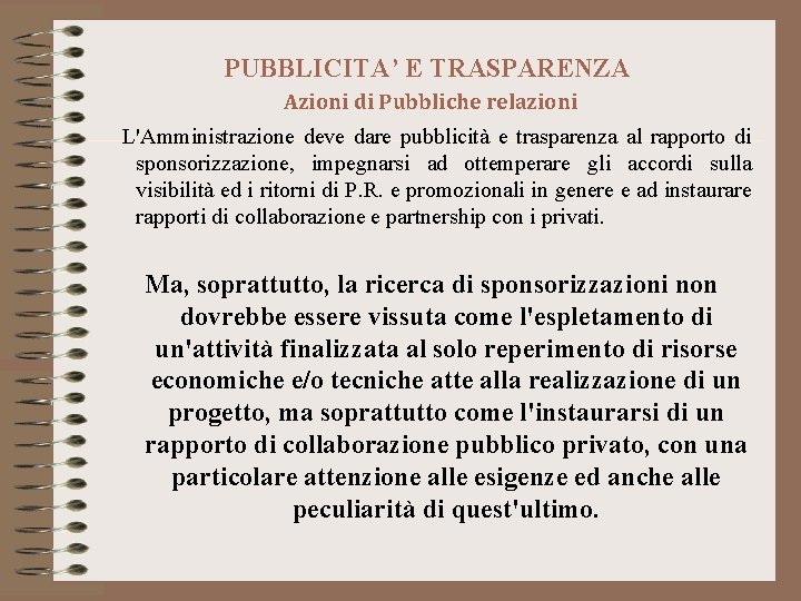 PUBBLICITA’ E TRASPARENZA Azioni di Pubbliche relazioni L'Amministrazione deve dare pubblicità e trasparenza al