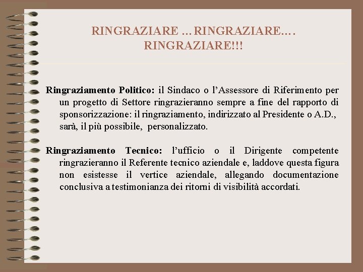 RINGRAZIARE …RINGRAZIARE…. RINGRAZIARE!!! Ringraziamento Politico: il Sindaco o l’Assessore di Riferimento per un progetto