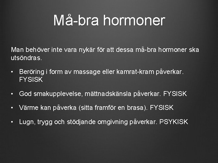 Må-bra hormoner Man behöver inte vara nykär för att dessa må-bra hormoner ska utsöndras.