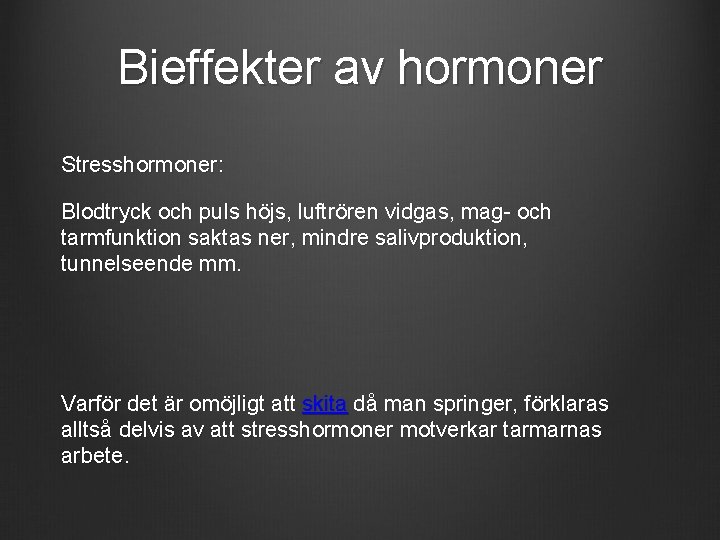 Bieffekter av hormoner Stresshormoner: Blodtryck och puls höjs, luftrören vidgas, mag- och tarmfunktion saktas