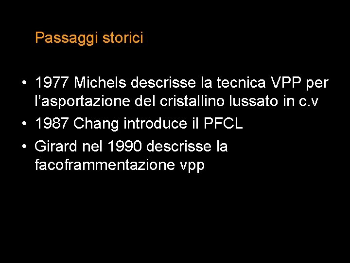 Passaggi storici • 1977 Michels descrisse la tecnica VPP per l’asportazione del cristallino lussato