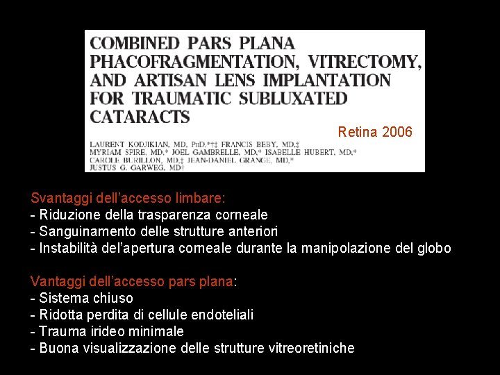 Retina 2006 Svantaggi dell’accesso limbare: - Riduzione della trasparenza corneale - Sanguinamento delle strutture