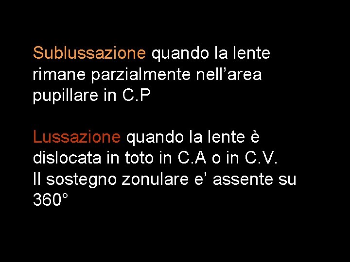 Sublussazione quando la lente rimane parzialmente nell’area pupillare in C. P Lussazione quando la