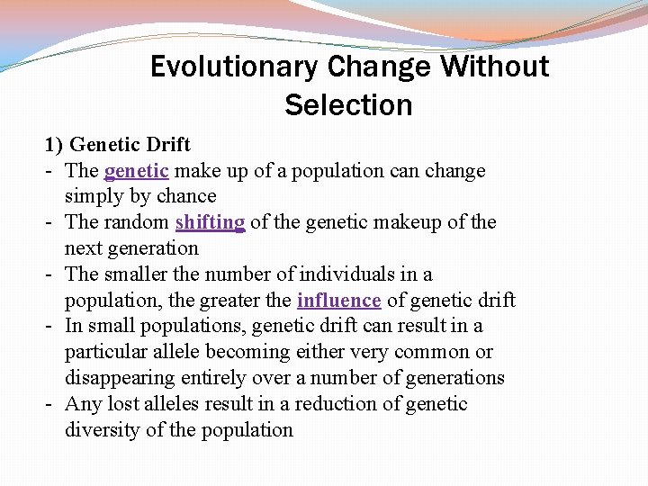 Evolutionary Change Without Selection 1) Genetic Drift - The genetic make up of a