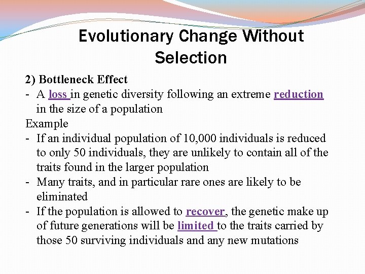 Evolutionary Change Without Selection 2) Bottleneck Effect - A loss in genetic diversity following