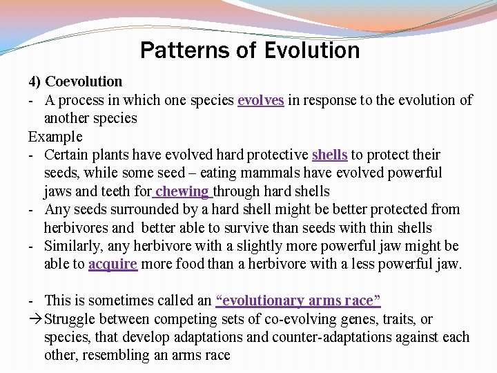 Patterns of Evolution 4) Coevolution - A process in which one species evolves in