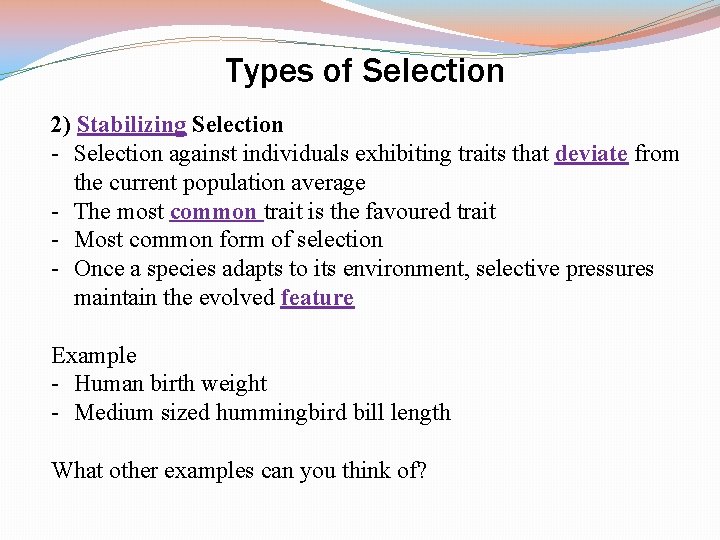 Types of Selection 2) Stabilizing Selection - Selection against individuals exhibiting traits that deviate