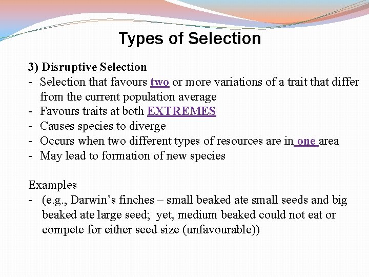 Types of Selection 3) Disruptive Selection - Selection that favours two or more variations
